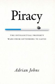 Piracy. The Intellectual Property Wars from Gutenberg to Gates