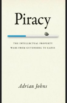 Piracy: The Intellectual Property Wars from Gutenberg to Gates