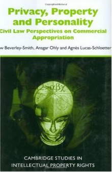 Privacy, Property and Personality: Civil Law Perspectives on Commercial Appropriation (Cambridge Intellectual Property and Information Law)
