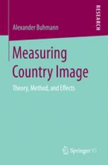 Measuring Country Image : Theory, Method, and Effects