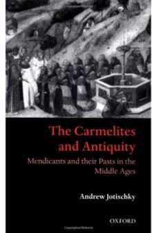 The Carmelites and Antiquity: Mendicants and their Pasts in the Middle Ages
