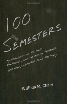 One Hundred Semesters: My Adventures as Student, Professor, and University President, and What I Learned along the Way