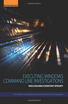 Executing Windows Command Line Investigations. While Ensuring Evidentiary Integrity