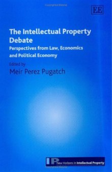 The Intellectual Property Debate: Perspectives from Law, Economics And Political Economy (New Horizons in Intellectual Property)