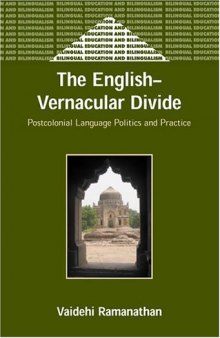 The English-Vernacular Divide: Postcolonial Language Politics and Practice (Bilingual Education and Biligualism)