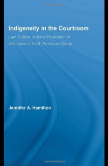 Indigeneity in the Courtroom:  Law, Culture, and the Production of Difference in North American Courts (Indigenous Peoples & Politics)