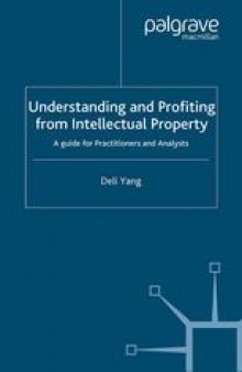 Understanding and Profiting from Intellectual Property: A guide for Practitioners and Analysts
