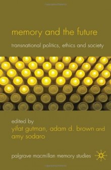Memory and the Future: Transnational Politics, Ethics and Society (Palgrave Macmillan Memory Studies)