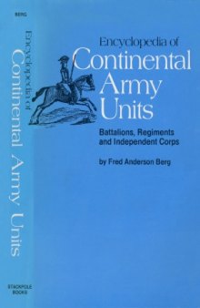 Encyclopedia of Continental Army Units  Battalions, Regiments and Independent Corps