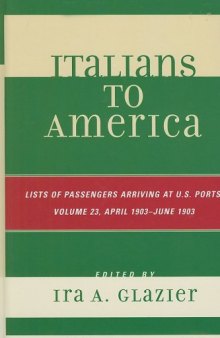 Italians to America: Volume 23 April 1903 - June 1903: List of Passengers Arriving at U.S. Ports