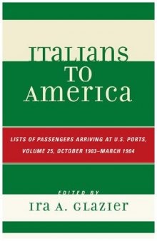 Italians to America: Volume 25 October 1903 - March 1904: List of Passengers Arriving at U.S. Ports