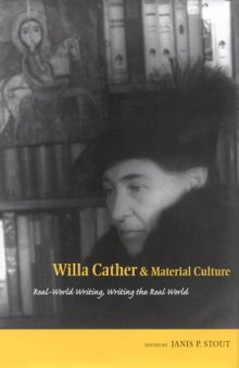 Willa Cather and Material Culture: Real-World Writing, Writing The Real World (American Literary Realism and Naturalism)