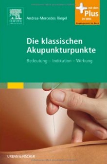 Die Klassischen Akupunkturpunkte. Bedeutung, Indikation, Wirkung