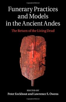 Funerary practices and models in the ancient Andes : the return of the living dead