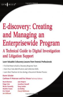 E-discovery: Creating and Managing an Enterprisewide Program - A Technical Guide to Digital Investigation and Litigation Support