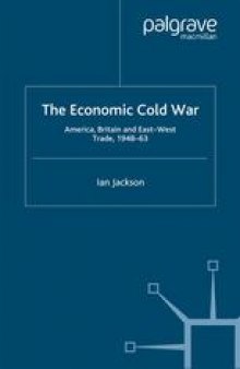 The Economic Cold War: America, Britain and East-West Trade 1948–63