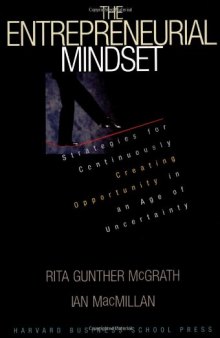 The Entrepreneurial Mindset: Strategies for Continuously Creating Opportunity in an Age of Uncertainty 