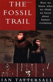 The Fossil Trail: How We Know What We Think We Know About Human Evolution (First Edition) 