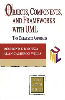 Objects, Components, and Frameworks with UML : The Catalysis(SM) Approach (Addison-Wesley Object Technology Series)