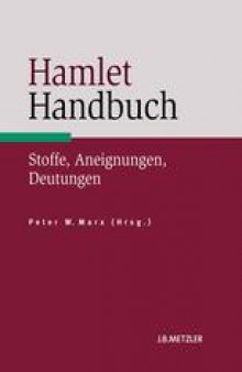 Hamlet-Handbuch: Stoffe, Aneignungen, Deutungen