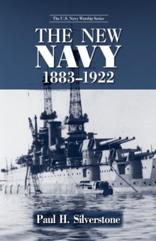 The New Navy, 1883-1922 (U.S. Navy Warships)