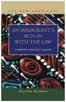 An Immigrant's Run-in With the Law: A Forensic Linguistic Analysis (The New Americans: Recent Immigration and American Society)