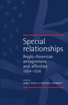 Special Relationships: Anglo-American Affinities and Antagonisms 1854-1936