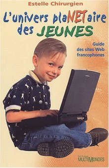 L'univers plaNETaire des jeunes. Guide des sites Web francophones