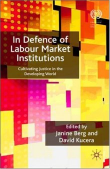 In Defence of Labour Market Institutions: Cultivating Justice in the Developing World (International Labour Organization)