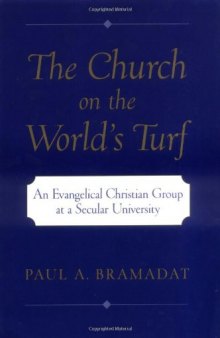 The Church on the World's Turf : An Evangelical Christian Group at a Secular University