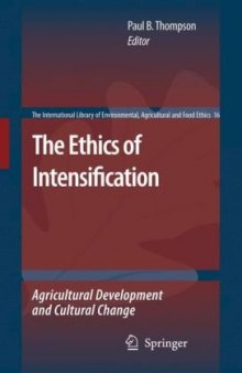 The Ethics of Intensification: Agricultural Development and Cultural Change (The International Library of Environmental, Agricultural and Food Ethics)