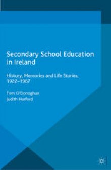 Secondary School Education in Ireland: History, Memories and Life Stories, 1922–1967