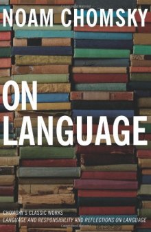 On Language: Chomsky’s Classic Works Language and Responsibility and Reflections on Language in One Volume