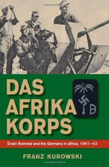Das Afrika Korps: Erwin Rommel and the Germans in Africa, 1941-43 