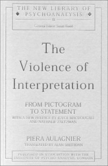 Violence of Interpretation: From Pictogram to Statement (New Library of Psychoanalysis)