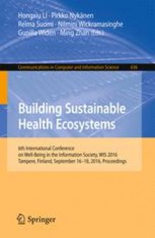 Building Sustainable Health Ecosystems: 6th International Conference on Well-Being in the Information Society, WIS 2016, Tampere, Finland, September 16-18, 2016, Proceedings