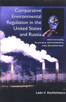 Comparative Environmental Regulation in the United States and Russia: Institutions, Flexible Instruments, and Governance (Global Environmental Policy)