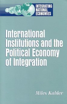 International Institutions and the Political Economy of Integration (Integrating National Economies)