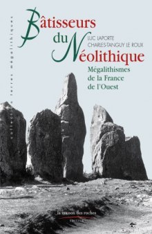 Bâtisseurs du néolithique : Mégalithismes de la France de l’ouest 