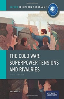 The Cold War - Tensions and Rivalries: IB History Course Book: Oxford IB Diploma Program