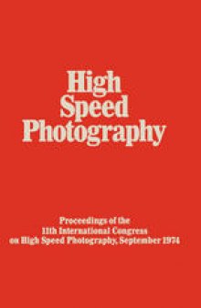High Speed Photography: Proceedings of the Eleventh International Congress on High Speed Photography, Imperial College, University of London, September 1974