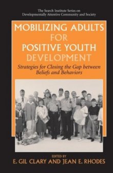 Mobilizing Adults for Positive Youth Development: Strategies for Closing the Gap between Beliefs and Behaviors (The Search Institute Series on Developmentally Attentive Community and Society)