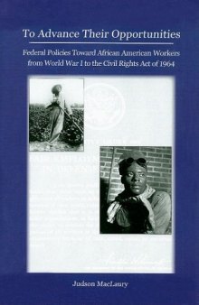 To Advance Their Opportunities: Federal Policies Toward African American Workers from World War I to the Civil Rights Act of 1964