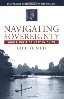 Navigating Sovereignty: World Politics Lost in China (Comparative Perspectives on Modern Asia)
