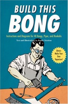 Build This Bong: Instructions and Diagrams for 40 Bongs, Pipes, and Hookahs 