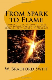 From Spark to Flame: Fanning Your Passion & Ideas into Moneymaking Magazine Articles that Make a Difference 