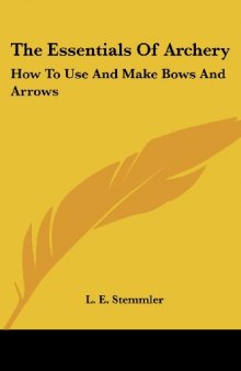 The Essentials Of Archery  How To Use And Make Bows And Arrows