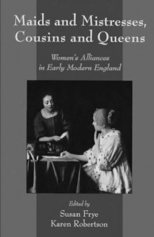 Maids and Mistresses, Cousins and Queens: Women's Alliances in Early Modern England