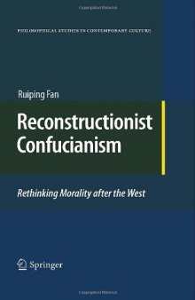 Reconstructionist Confucianism: Rethinking Morality after the West