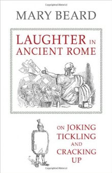 Laughter in Ancient Rome: On Joking, Tickling, and Cracking Up